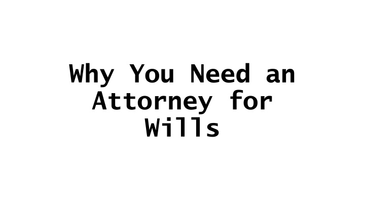 why you need an attorney for wills