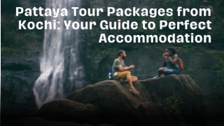 Pattaya Tour Packages from Kochi Choosing the Right Accommodation