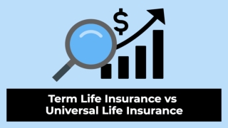 Term Life Insurance Policy vs Universal Life Insurance Policy