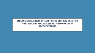 Enhancing Business Integrity The Critical Need for First WeChat Recordkeeping