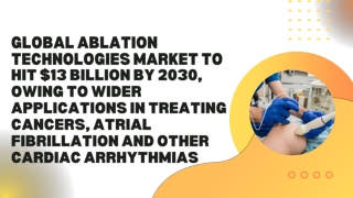 Global Ablation Technologies Market to Hit $13 billion by 2030