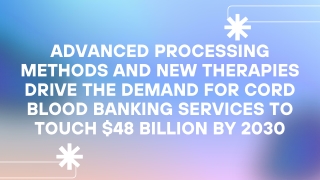 Cord Blood Banking Services Market to Touch $48 billion by 2030