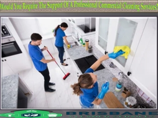 Why Would You Require The Support Of A Professional Commercial Cleaning Services