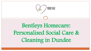 Bentleys Homecare: Personalised Social Care & Cleaning in Dundee