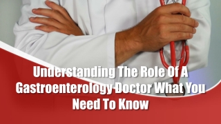 Understanding The Role Of A Gastroenterology Doctor What You Need To Know