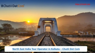 Best North East India Tour Packages from Kolkata – Chutii Dot Com