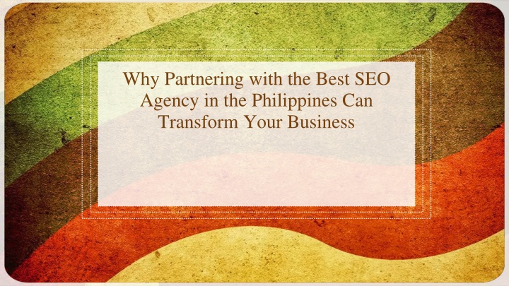 why partnering with the best seo agency in the philippines can transform your business