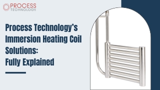 Process Technology’s Immersion Heating Coil Solutions Fully Explained