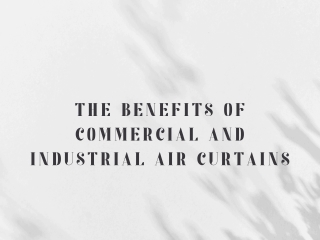 The Benefits of Commercial and Industrial Air Curtains