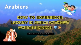 how to experience luxury in dubai without