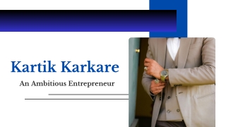 Kartik Karkare - An Ambitious Entrepreneur