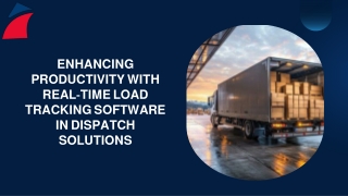 Enhancing Productivity with Real-Time Load Tracking Software in Dispatch Solutio