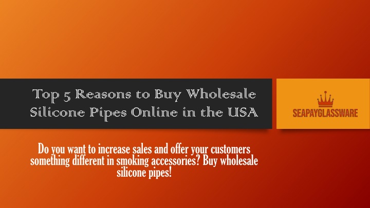 top 5 reasons to buy wholesale silicone pipes online in the usa