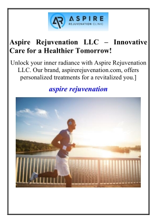 Aspire Rejuvenation LLC Innovative Care for a Healthier Tomorrow!