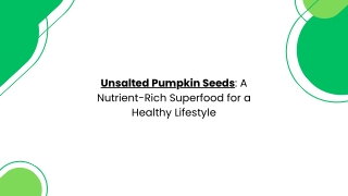 Unsalted Pumpkin Seeds A Nutrient-Rich Superfood for a Healthy Lifestyle