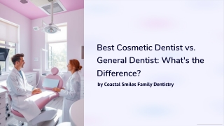 Best Cosmetic Dentist vs. General Dentist: What’s the Difference?