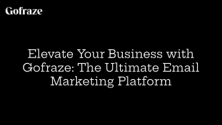 Elevate Your Business with Gofraze_ The Ultimate Email Marketing Platform