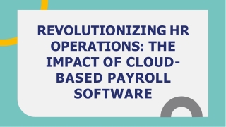REVOLUTIONIZING HR OPERATIONS THE IMPACT OF CLOUD- BASED PAYROLL SOFTWARE