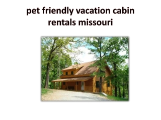 pet friendly vacation cabin rentals missouri