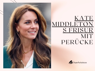 Kate Middletons Frisur mit Perücke - Superhairpieces