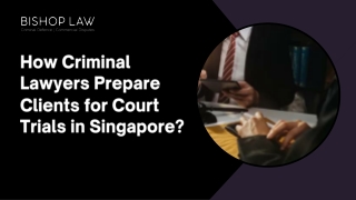 How Criminal Lawyers Prepare Clients for Court Trials in Singapore