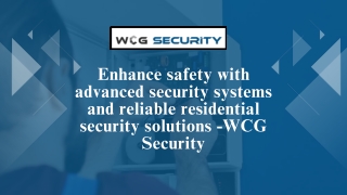 Enhance safety with advanced security systems and reliable residential security solutions -WCG Security