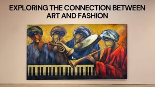 Exploring the Connection Between Art and Fashion