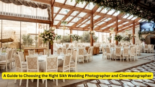 A Guide to Choosing the Right Sikh Wedding Photographer and Cinematographer