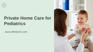 Trusted Private Home Care for Pediatrics: Caring Hands for Little Ones