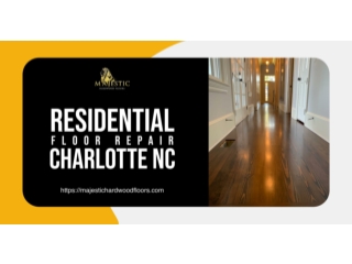 Professional Residential Floor Repair Services in Charlotte, NC | Majestic Hardw