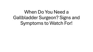 when do you need a gallbladder surgeon signs