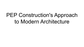 PEP Construction's Approach to Modern Architecture