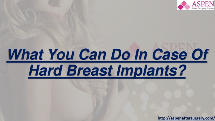 what you can do in case of hard breast implants