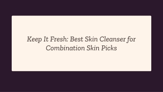 Keep It Fresh: Best Skin Cleanser for Combination Skin Picks