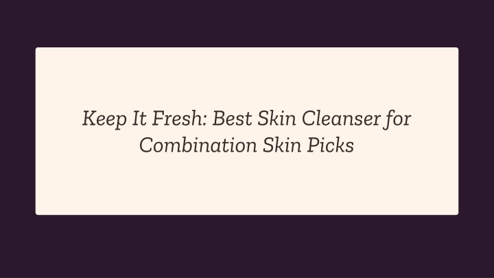 keep it fresh best skin cleanser for combination