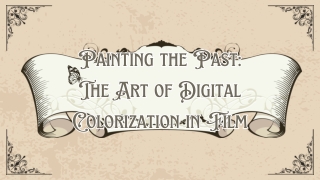 Painting the Past The Art of Digital Colorization in Film