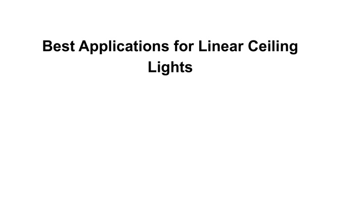 best applications for linear ceiling lights