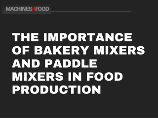 The Importance of Bakery Mixers and Paddle Mixers in Food Production