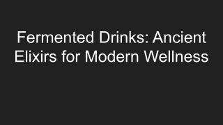Fermented Drinks_ Ancient Elixirs for Modern Wellness