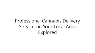 professional cannabis delivery services in your local area explored