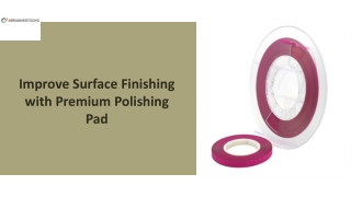 Improve Surface Finishing with Premium Polishing Pad