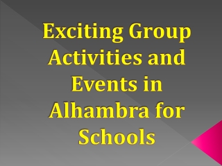 exciting group activities and events in alhambra for schools