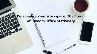 The Power of Custom Office Stationery