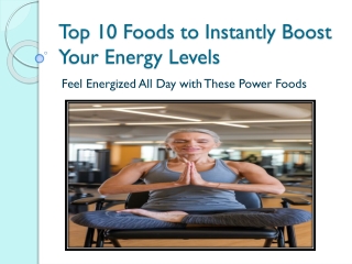 Top 10 Foods to Instantly Boost Your Energy Levels