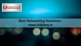 Best Networking Solutions - www.indoteq.in