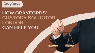 How Grayfords' Custody Solicitor London Can Help You