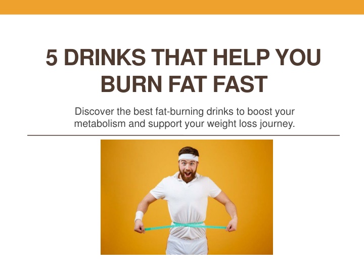 5 drinks that help you burn fat fast