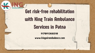 Get risk-free rehabilitation with King Train Ambulance Services in Patna and Ranchi