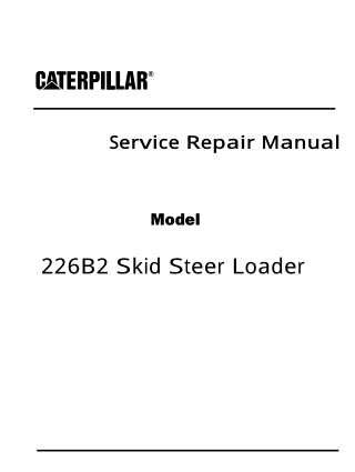 Caterpillar Cat 226B2 Skid Steer Loader (Prefix MJH) Service Repair Manual Instant Download (MJH10575)