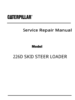 Caterpillar Cat 226D SKID STEER LOADER (Prefix HRD) Service Repair Manual Instant Download